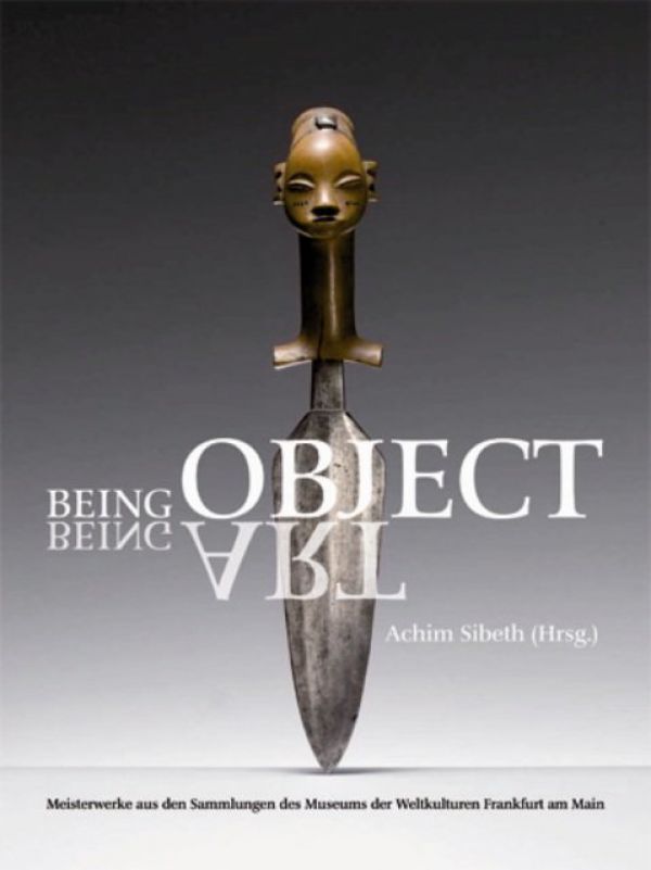Being Object. Masterpieces from the collections of the museum of world Culture Frankfurt am Main