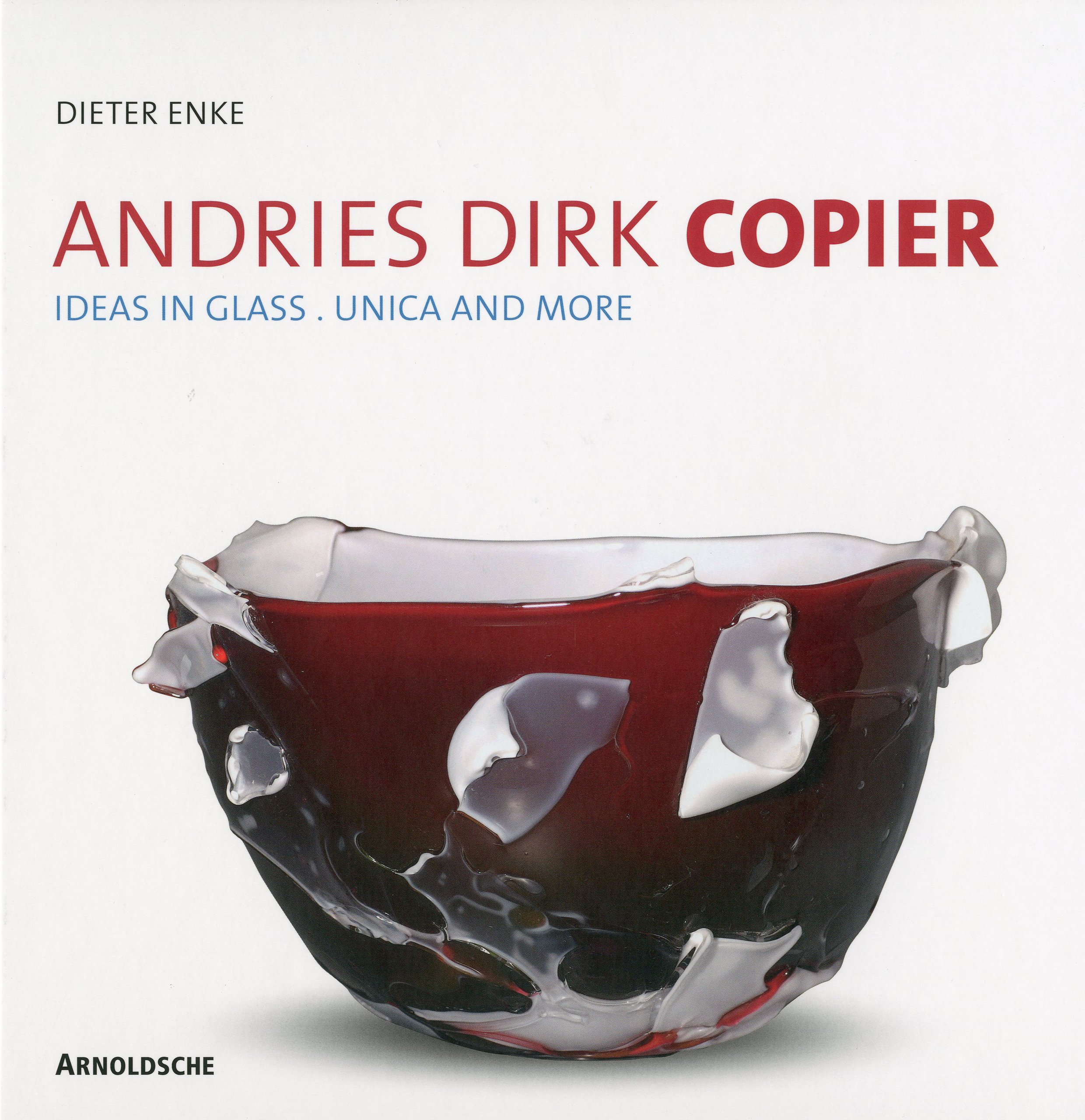 Andries Dirk Copier : Ideas in Glass: Unica and More